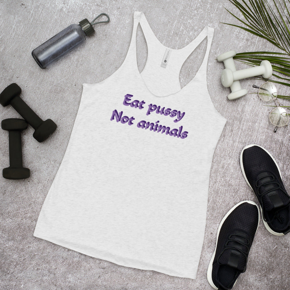 Eat pussy not Animals Racerback Tank