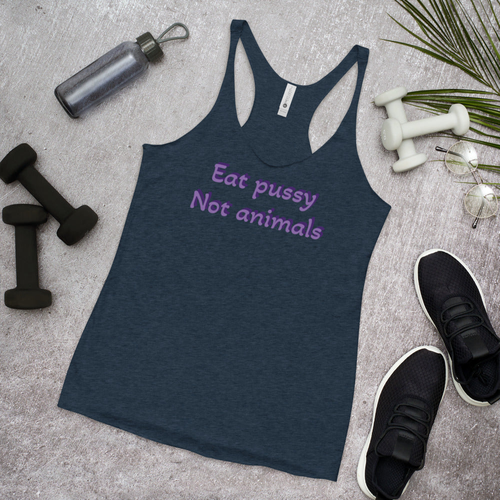Eat pussy not Animals Racerback Tank